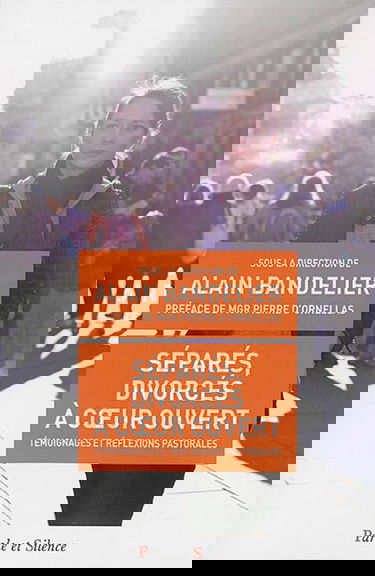 Séparés, divorcés à coeur ouvert : témoignages et réflexions pastorales