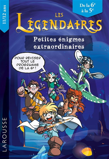 Couverture de Les Légendaires : petites énigmes extraordinaires : de la 6e à la 5e, 11-12 ans, pour réviser tout le programme de la 6e ! par François Lecellier