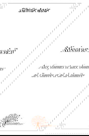 Mission soleil : Aux femmes et aux hommes de lombre et de la lumière