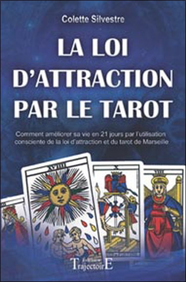 Couverture de La loi d'attraction par le tarot : comment améliorer sa vie en vingt et un jours par l'utilisation consciente de la loi d'attraction et du tarot de Marseille par Colette Silvestre