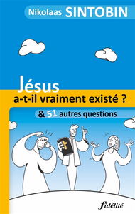 Jésus a-t-il vraiment existé ? : & 51 autres questions