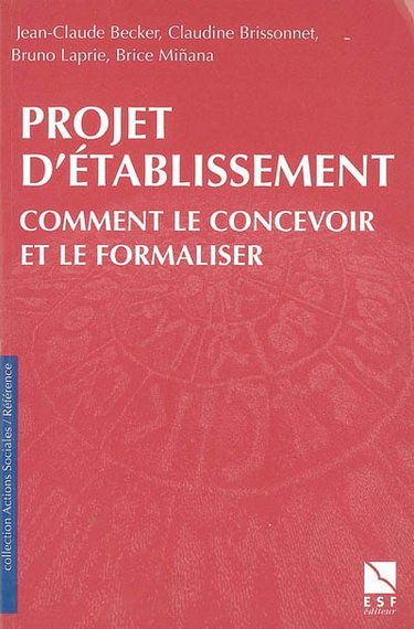 Couverture de Projet d'établissement : comment le concevoir et le formaliser : dans le secteur social et médico-social