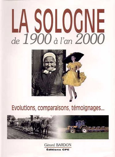 La Sologne de 1900 à l'an 2000 : évolutions, comparaisons, témoignages...