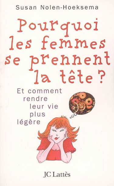 Pourquoi les femmes se prennent la tête et comment se rendre la vie plus légère