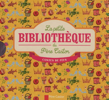 La petite bibliothèque du Père Castor : contes de fées
