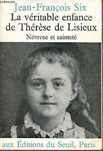 La Véritable enfance de Thérèse de Lisieux : névrose et sainteté