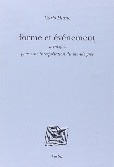 Forme et évènement : principes pour une interprétation du monde grec