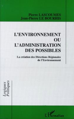 Couverture de L'environnement ou L'administration des possibles : la création des Directions régionales de l'environnement