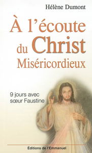 A l'écoute du Christ miséricordieux : 9 jours avec soeur Faustine