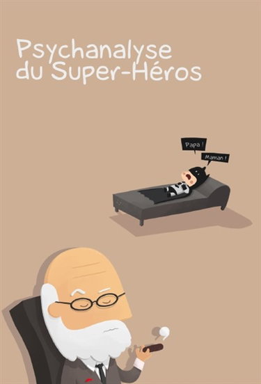 La psychanalyse du héros. Psychanalyse du super-héros