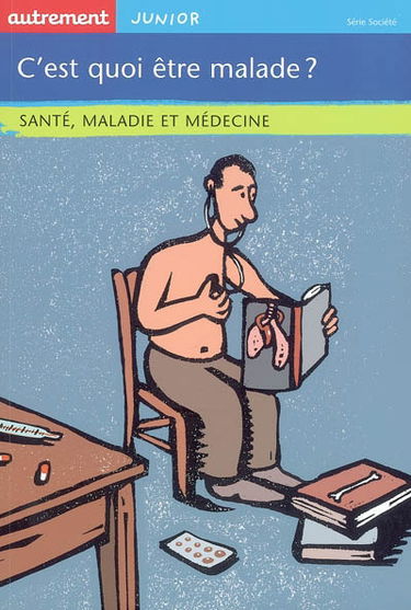 C'est quoi être malade ? : santé, maladie et médecine