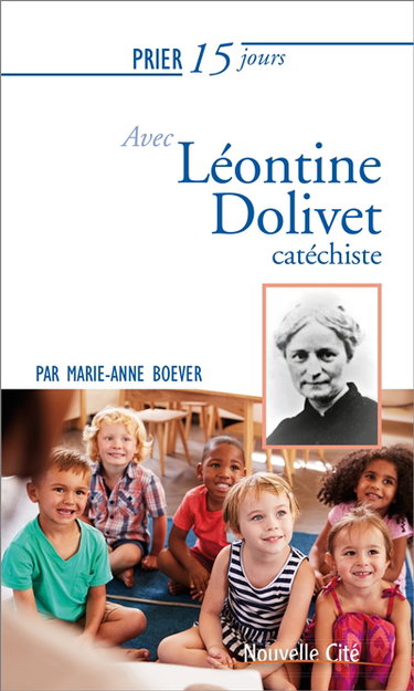 Prier 15 jours avec Léontine Dolivet, catéchiste