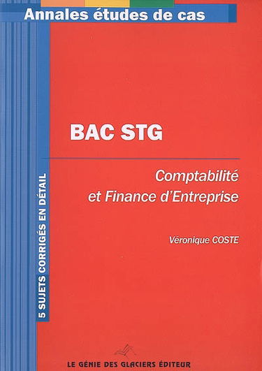 Comptabilité et finance d'entreprise, bac STG : 5 sujets corrigés en détail