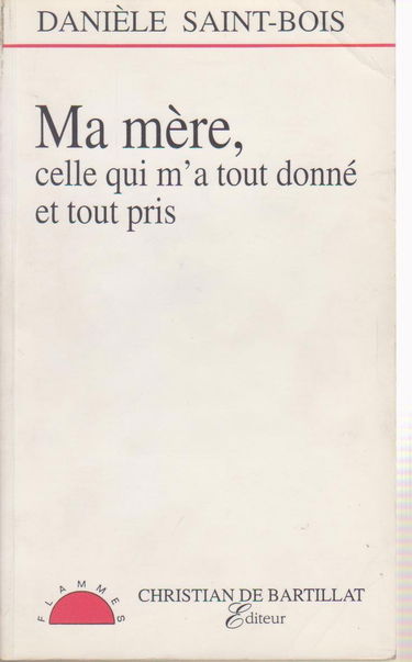 Ma mère, celle qui m'a tout donné et tout pris