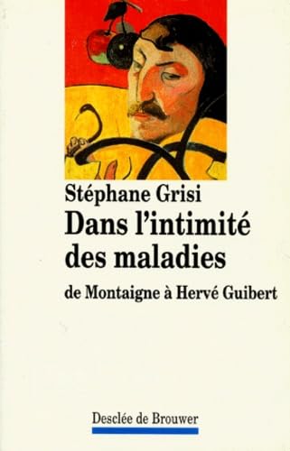 Dans l'intimité des maladies : de Montaigne à Hervé Guibert