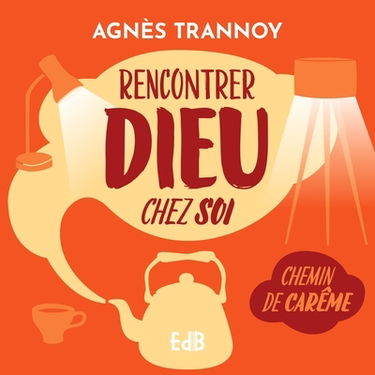 Rencontrer Dieu chez soi : chemin de carême