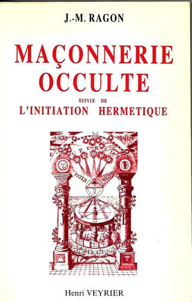 Maçonnerie occulte suivie de l'initiation hermétique