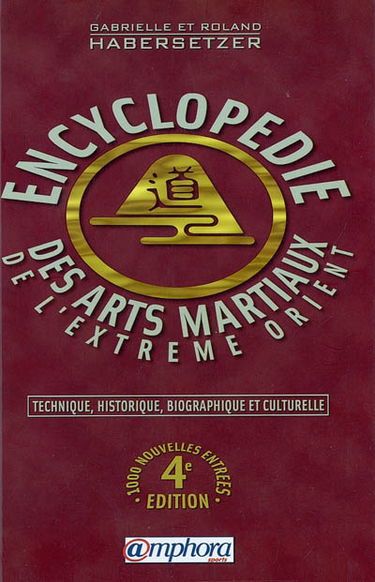 Encyclopédie des arts martiaux de l'Extrême-Orient : technique, historique, biographique et culturelle