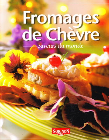 fromages de chèvres, saveurs du monde, fromagerie de Soignon, l'histoire et 25 recettes du monde