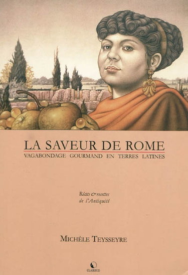 Couverture de La saveur de Rome : vagabondage gourmand en terres latines : récits & recettes de l'Antiquité