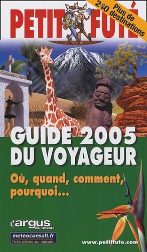 Guide du voyageur 2005, le petit fute: OU, QUAND, COMMENT, POURQUOI?