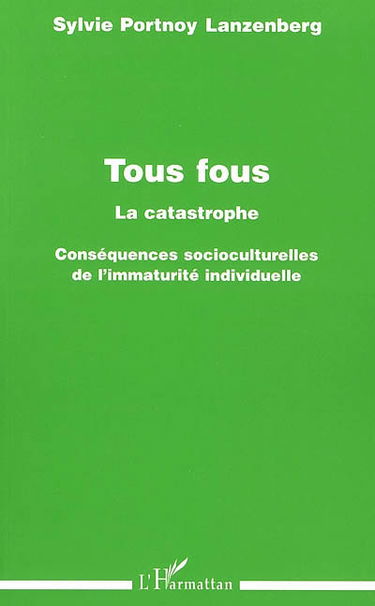 Tous fous, la catastrophe : conséquences socioculturelles de l'immaturité individuelle