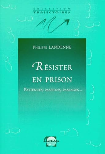 Résister en prison : patiences, passions, passages