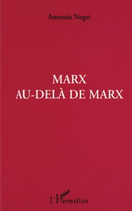 Marx au-delà de Marx : cahiers de travail sur les Grundrisse