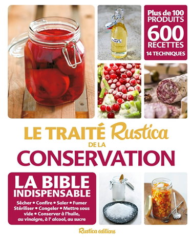 Couverture de Le traité Rustica de la conservation : sécher, confire, saler, fumer, stériliser, congeler, mettre sous vide, conserver à l'huile, au vinaigre, à l'alcool, au sucre : plus de 100 produits, 600 recettes, 14 techniques