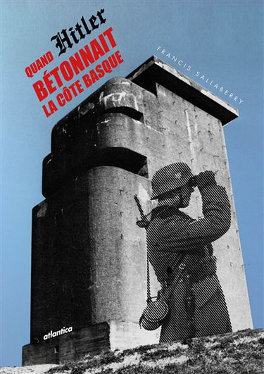Quand Hitler bétonnait la côte basque