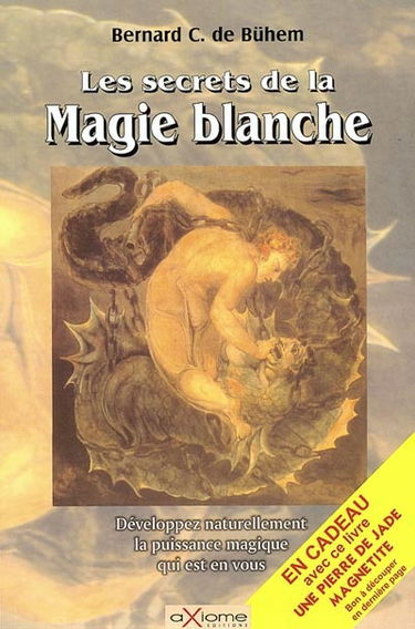Les secrets de la magie blanche : pour la conquête du bonheur : développez naturellement la puissance magique qui est en vous