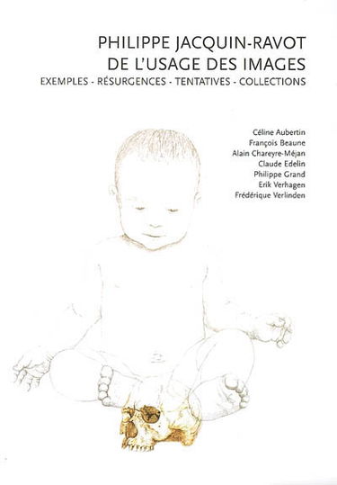 Philippe Jacquin-Ravot : de l'usage des images : exemples, résurgences, tentatives, collections