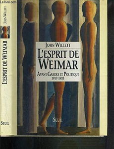 L'Esprit de Weimar : avant-gardes et politiques, 1917-1933