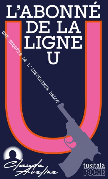 Une enquête de l'inspecteur Belot. L'abonné de la ligne U