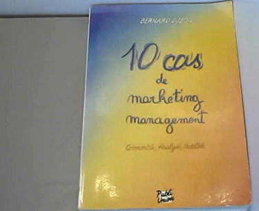 10 cas de marketing management : commentés, analysés, modélisés