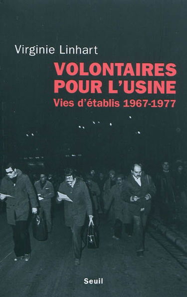 Volontaires pour l'usine : vies d'établis (1967-1977)