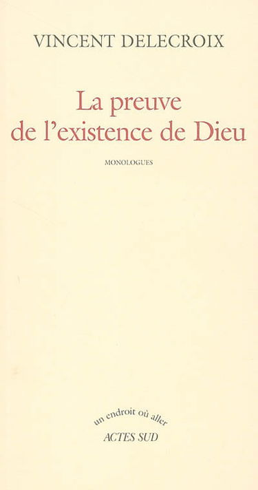 La preuve de l'existence de Dieu : monologues