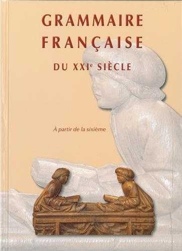 Grammaire francaise du xxie siecle: A partir de la sixième