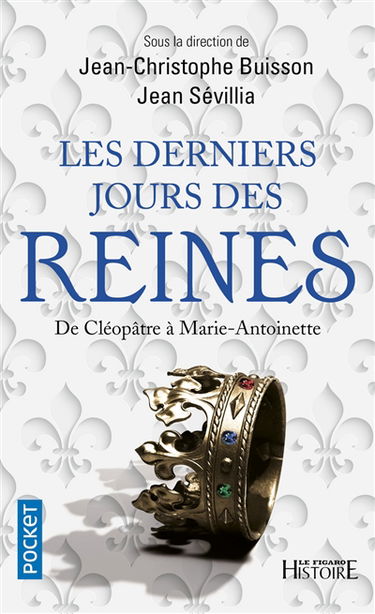 Les derniers jours des reines : de Cléopatre à Marie-Antoinette