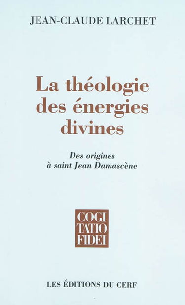 La théologie des énergies divines : des origines à saint Jean Damascène