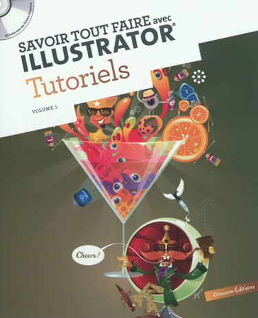 Savoir tout faire avec Illustrator. Vol. 1. Tutoriels