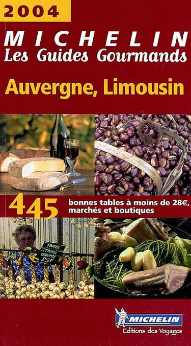 Auvergne-Limousin 2004 : 450 bonnes tables à moins de 28 euros, marchés et boutiques