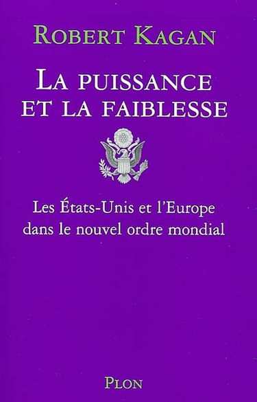 La puissance et la faiblesse : les Etats-Unis et l'Europe dans le nouvel ordre mondial