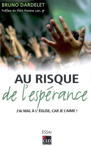 Au risque de l'espérance : j'ai mal à l'Eglise, car je l'aime ! : essai