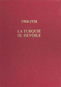 La Turquie se dévoile, 1908-1938 : De l'empire ottoman à la république d'Ataturk