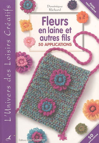 Fleurs en laine et autres fils : 50 applications