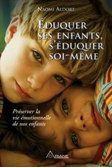 Eduquer ses enfants, s'éduquer soi-même : préserver la vie émotionnelle de nos enfants