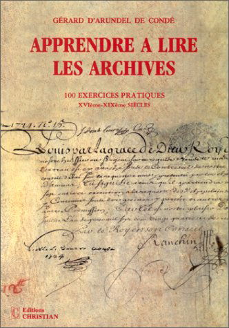 Apprendre à lire les archives : 100 exercices pratiques du XVIe au XIXe siècle