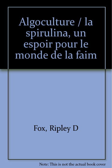 Algoculture : la spirulina, un espoir pour le monde de la faim