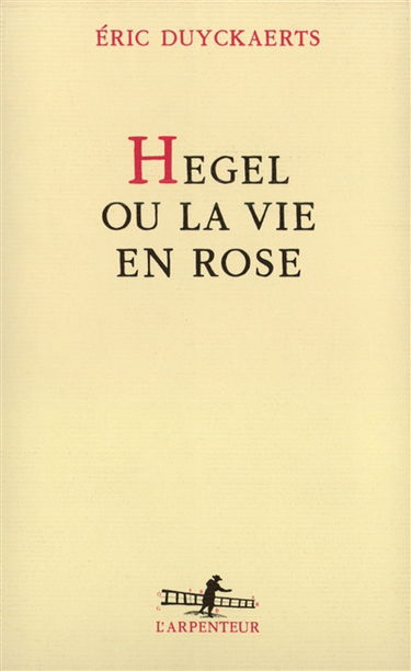 Hegel ou la Vie en rose